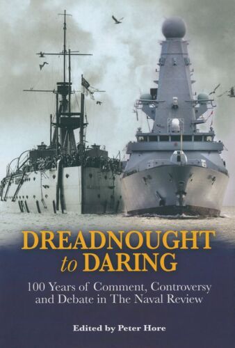 From Dreadnought to Daring: 100 Years of Comment, Controversy and Debate in the Naval Review