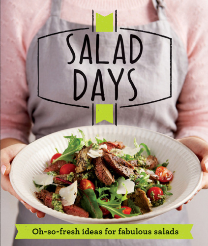 Salad Days : Oh-so-fresh ideas for fabulous salads
