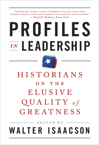 Profiles in leadership : historians on the elusive quality of greatness