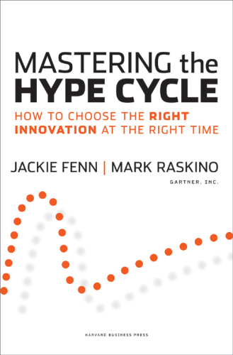 Mastering the hype cycle : how to choose the right innovation at the right time