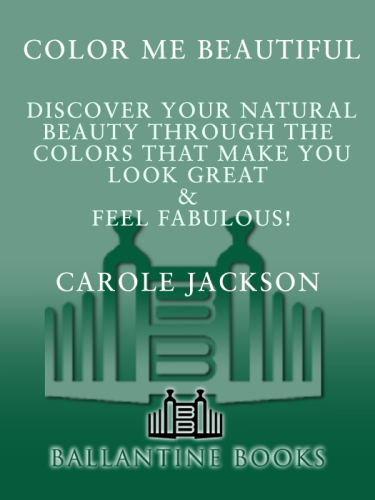 Color me beautiful : discover your natural beauty through the colors that make you look great & feel fabulous!