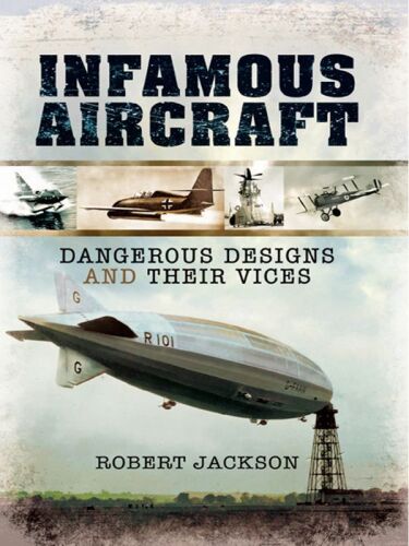 Infamous aircraft : dangerous designs and their vices
