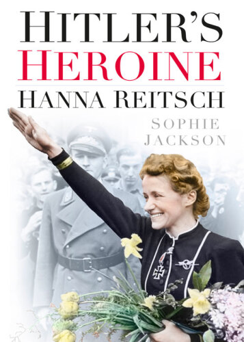 Hitler's Heroine : Hanna Reitsch