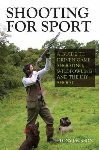 Shooting for sport : a guide to driven game shooting, wildfowling and the DIY shoot