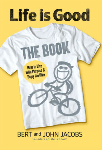 Life is good the book ; how to live with purpose & enjoy the ride