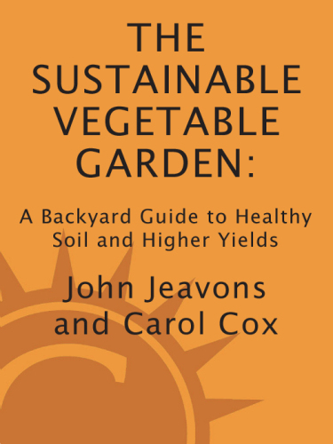 The sustainable vegetable garden : a backyard guide to healthy soil and higher yields