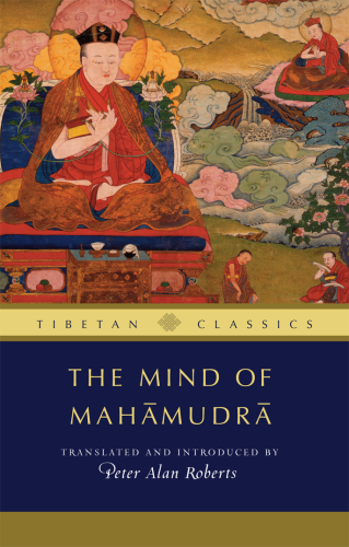 The mind of Mahāmudrā : advice from the Kagyü masters