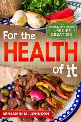For the Health of It: The Beginner's Guide to Recipe Creation