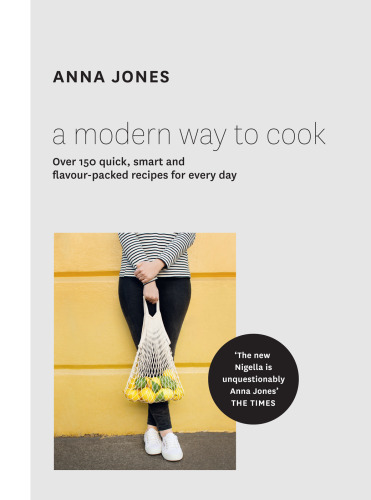 A modern way to cook : over 150 quick, smart and flavour-packed recipes for every day
