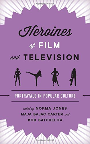 Heroines of Film and Television: Portrayals in Popular Culture edited