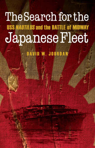 The search for the Japanese fleet : USS Nautilus and the Battle of Midway