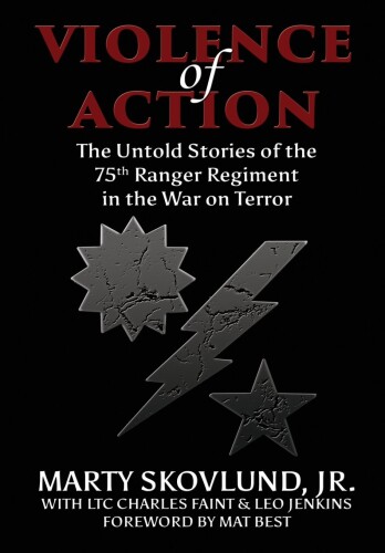 Violence of action : the untold stories of the 75th Ranger Regiment in the War on Terror