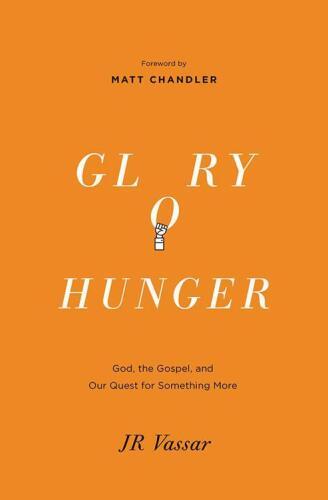 Glory hunger : God, the gospel, and our quest for something more