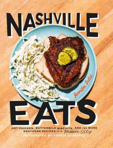 Nashville eats : hot chicken, buttermilk biscuits, and 125 more southern recipes from Music City