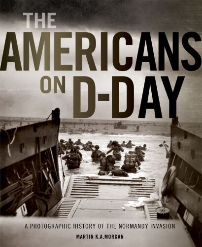 The Americans on D-Day : a photographic history of the Normandy invasion