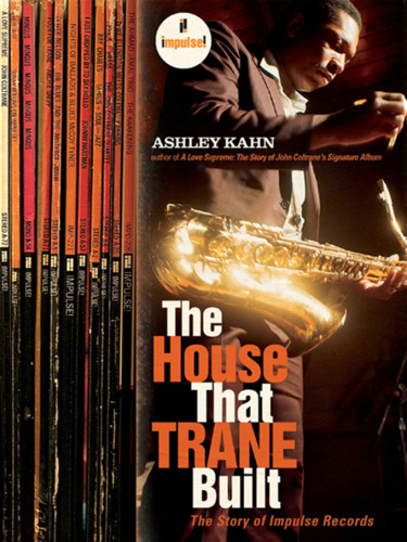 The house that Trane built : the story of Impulse Records