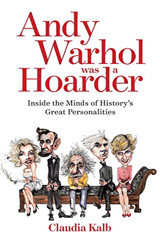 Andy Warhol was a hoarder : inside the minds of history's great personalities
