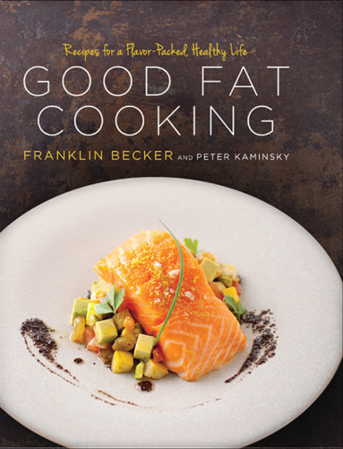 Good fat cooking : recipes for a flavor-packed, healthy life