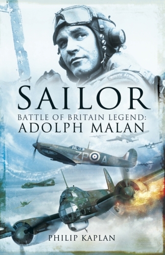 'Sailor' Malan : Battle of Britain legend : Adolph G. Malan