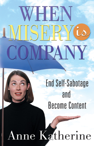 When misery is company : end self-sabotage and become content