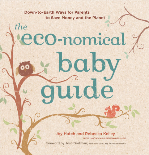 The eco-nomical baby guide : down-to-earth ways for parents to save money and the planet