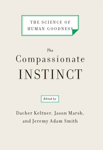 The Compassionate Instinct: The Science of Human Goodness Kindle Edition