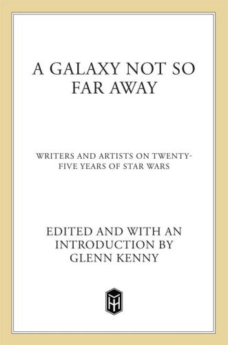 A galaxy not so far away : writers and artists on twenty-five years of Star Wars
