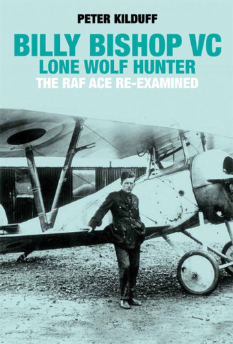 Billy Bishop VC : Lone Wolf Hunter ; the RAF ace re-examined