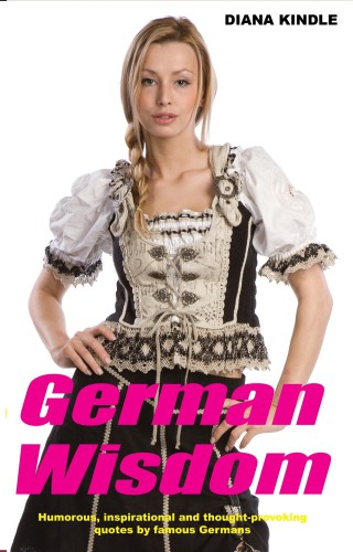 German Wisdom: Humorous, inspirational and thought-provoking quotes by famous Germans