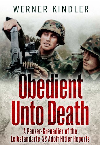 Obedient Unto Death: A Panzer-Grenadier of the Leibstandarte: SS Adolf Hitler Reports