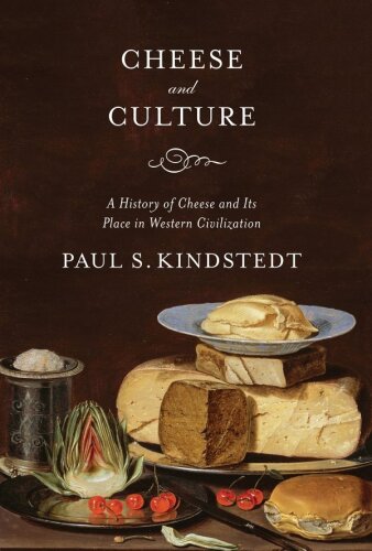 Cheese and culture : a history of cheese and its place in western civilization