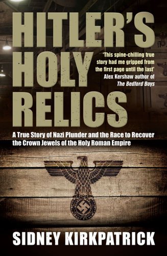 Hitler's holy relics : a true story of Nazi plunder and the race to recover the crown jewels of the Holy Roman Empire