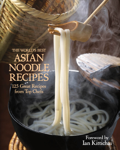 The world's best Asian noodle recipes : 125 great recipes from top chefs
