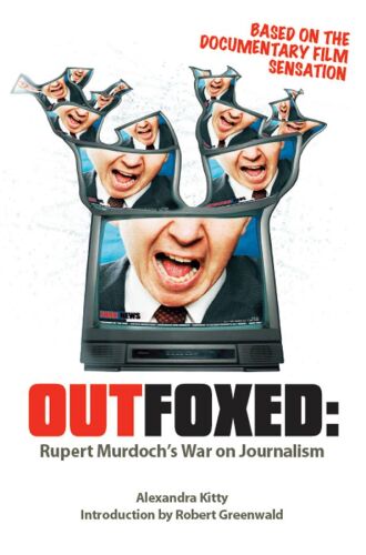 Outfoxed : [Rupert Murdoch's war on journalism]