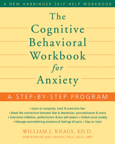 The cognitive behavioral workbook for anxiety : a step-by-step program