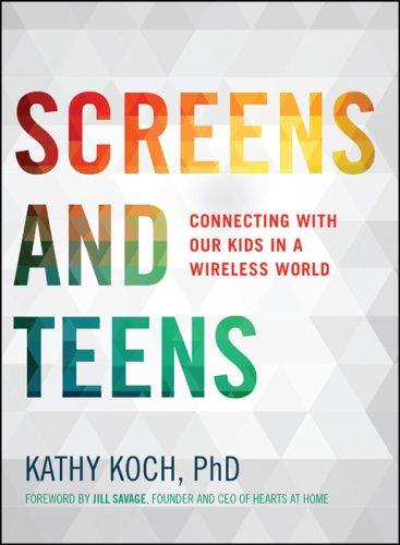Screens and teens : connecting with our kids in a wireless world