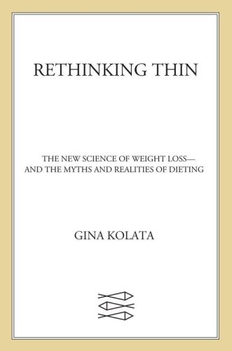 Rethinking thin : the new science of weight loss--and the myths and realities of dieting