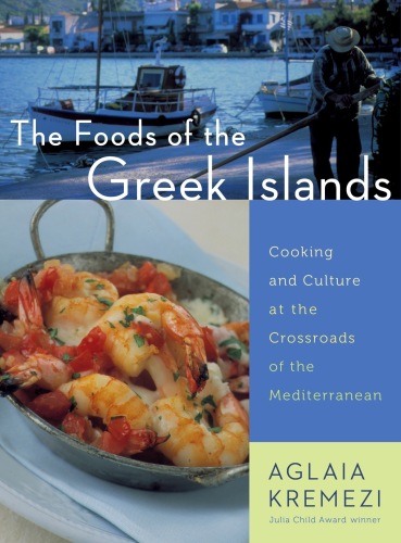The foods of the Greek islands : cooking and culture at the crossroads of the Mediterranean : including some recipes from New York's acclaimed Molyvos Restaurant, owners, the Livanos family, executive chef, Jim Botsacos