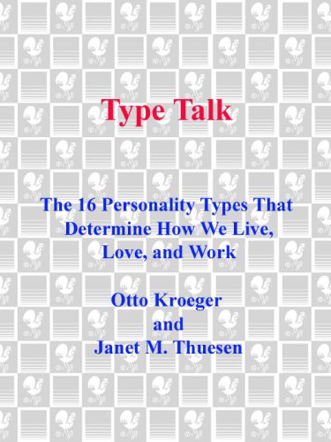 Type talk : the 16 personality types that determine how we live, love, and work