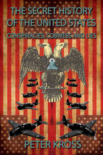 The secret history of the United States : conspiracies, cobwebs and lies