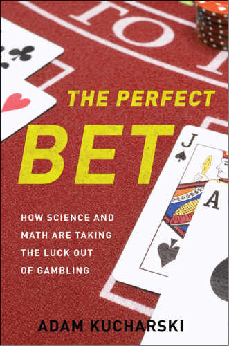 The perfect bet : How Science and Math Are Taking the Luck Out of Gambling