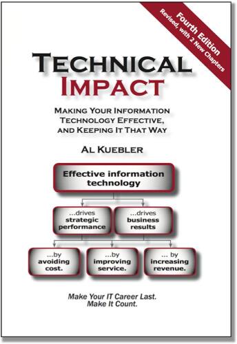 Technical impact : making your information technology effective, and keeping it that way; make your IT career last. Make it count