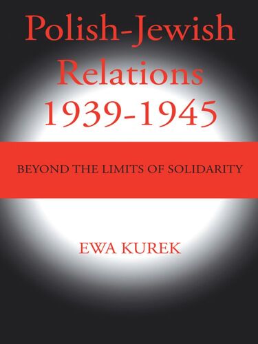 Polish-Jewish relations 1939 - 1945 : 1939 - 1945 ; beyond the limits of solidarity