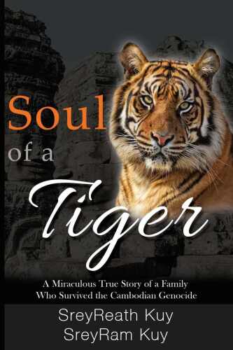 Soul of a tiger : a miraculous true story of a family who survived the cambodian genocide