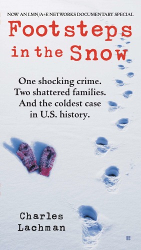 Footsteps in the Snow: One Shocking Crime. Two Shattered Families. And the Coldest Case in U.S. History