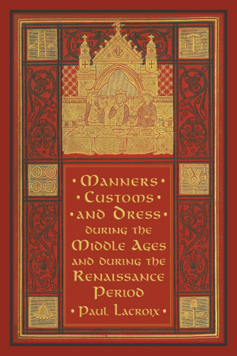 Manners, customs, and dress during the Middle Ages and during the Renaissance period