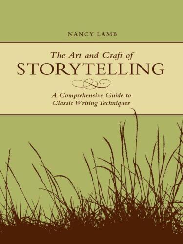 The Art And Craft Of Storytelling : a Comprehensive Guide To Classic Writing Techniques