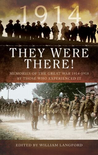 They Were There in 1914: Memories of the Great War 1914–1918 by those who experienced it