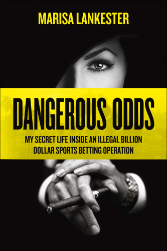 Dangerous odds : my secret life inside an illegal billion dollar sports betting operation
