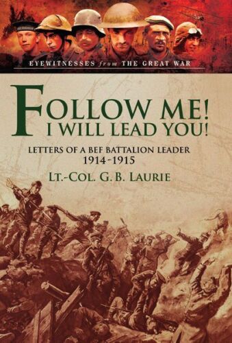 Follow Me! I Will Lead You! : Letters of a BEF Battalion Leader 1914-1915